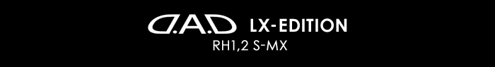 D.A.D LX-EDITION RH1,2 S-MX