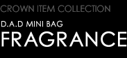 CROWN ITEM COLLECTION　D.A.D MINI BAG FRAGRANCE