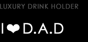 ラグジュアリー ドリンクホルダー タイプ I❤D.A.D