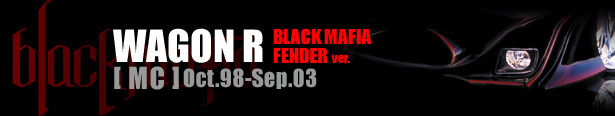 BLACK MAFIA WOGON R BLACK MAFIA FENDER [ MC ] Oct.98-Sep.03