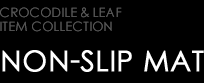 LUXURY NON-SLIP MAT type CROCODILE & LEAF