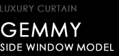 D.A.D LUXURY CURTAIN type GEMMY SIDE WINDOW MODEL