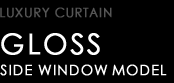 D.A.D LUXURY CURTAIN type GLOSS SIDE WINDOW MODEL