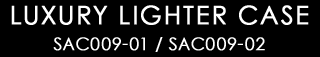 LUXURY LIGHTER CASE　SAC009-01/SAC009-02