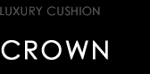 LUXURY CUSHION　CROWN