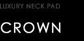 LUXURY NECK PAD　CROWN