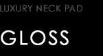 LUXURY NECK PAD　GLOSS