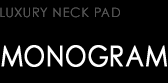 LUXURY NECK PAD　MONOGRAM