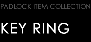 PADLOCK ITEM COLLECTION　KEY RING