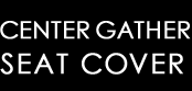CENTER GATHER SEAT COVER