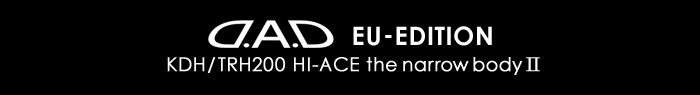 D.A.D EU-EDITION KDH/TRH200 HI-ACE the narrow body Ⅱ