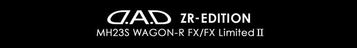 D.A.D ZR-EDITION MH23S WAGON-R FX/FX Limited II