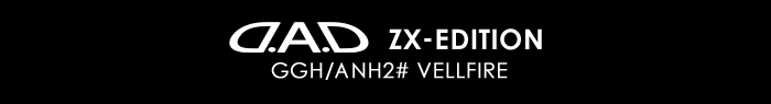 D.A.D ZX-EDITION GGH/ANH2# VELLFIRE