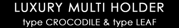 LUXURY MULTI HOLDER type CROCODILE & type LEAF