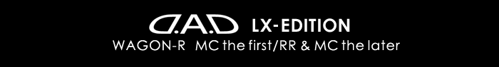 D.A.D LX-EDITION [ MC the first/RR & MC the later ] WAGON-R