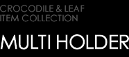 LUXURY MULTI HOLDER type CROCODILE & LEAF
