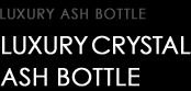 LUXURY CRYSTAL ASH BOTTLE