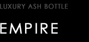 LUXURY ASH BOTTLE type EMPIRE