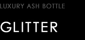 LUXURY ASH BOTTLE type GLITTER