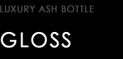 LUXURY ASH BOTTLE type GLOSS