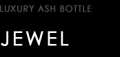 LUXURY ASH BOTTLE type JEWEL