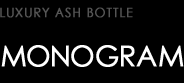 LUXURY ASH BOTTLE type MONOGRAM