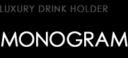 LUXURY DRINK HOLDER type MONOGRAM