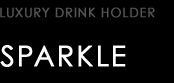 LUXURY DRINK HOLDER type SPARKLE