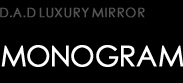 D.A.D LUXURY MIRROR type MONOGRAM