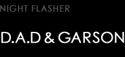 NIGHT FLASHER D.A.D & GARSON