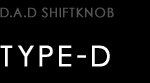 D.A.D SHIFT KNOB TYPE-D