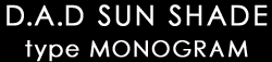 D.A.D SUN SHADE type MONOGRAM