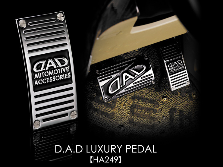 D.A.D LUXURY PEDAL 【HA249】